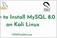 ﻿How To Install MySQL 8.0 on Kali Linux 2022.x